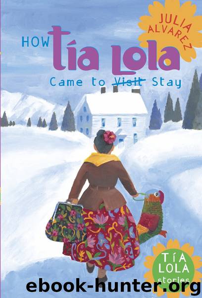 How Tia Lola Came to (Visit) Stay by Julia Alvarez