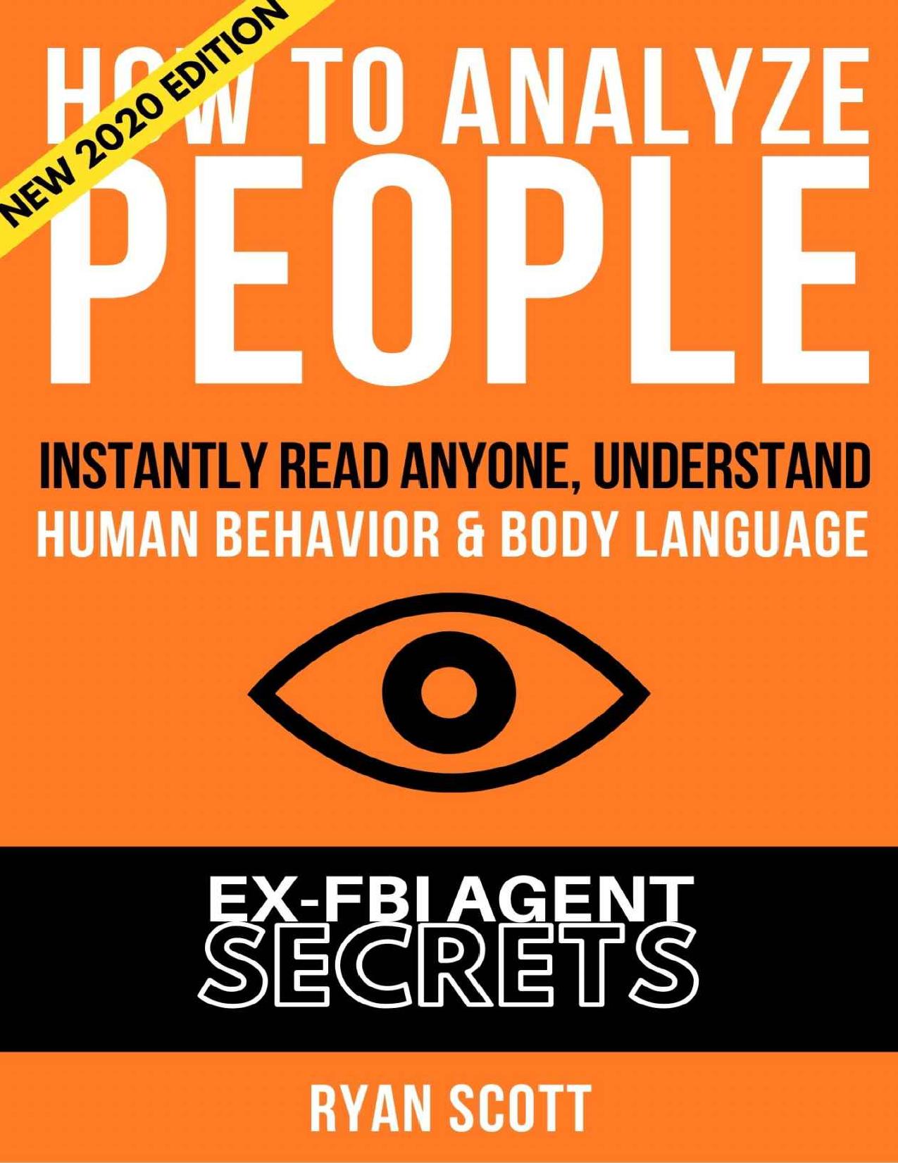 How To Analyze People: The Ultimate Guide to Think Like a FBI Agent, Instantly Speed Read Anyone, Understand Body Language and Human Behavior with Proven Psychology Techniques by Ryan Scott