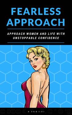 How To Approach Women: Fearless Approach, Approach Women And Life With Unstoppable Confidence (how to get a girl) by Joe Ducard