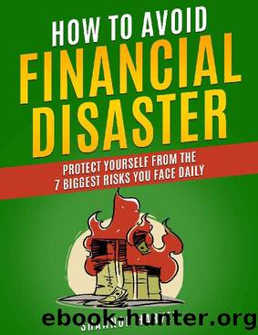 How To Avoid Financial Disaster: Protect Yourself From The 7 Biggest Risks You Face Daily by Shannon Harvey