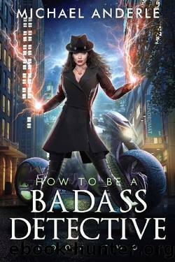 How To Be A Badass Detective: Book 2 by Michael Anderle