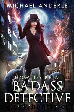 How To Be A Badass Detective: Book 3 by Michael Anderle