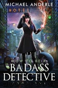 How To Be A Badass Detective: Book One by Michael Anderle