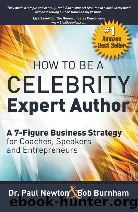 How To Be A CELEBRITY Expert Author: A 7-Figure Business Strategy for Coaches, Speakers and Entrepreneurs by Burnham Bob & Newton Dr. Paul