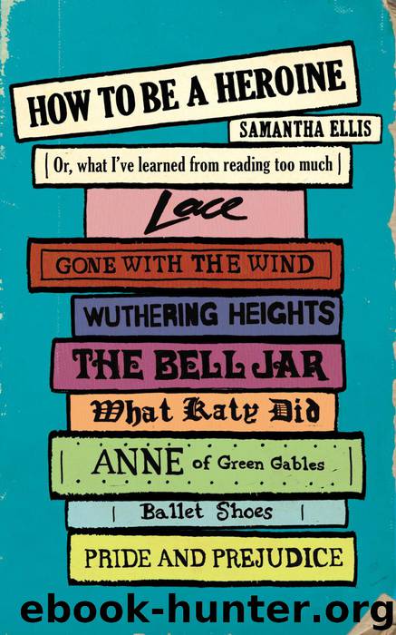 How To Be A Heroine by Samantha Ellis
