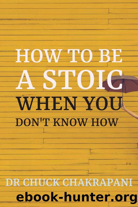 How To Be A Stoic When You Don't Know How: A 10-Week Training Program by Chakrapani Chuck