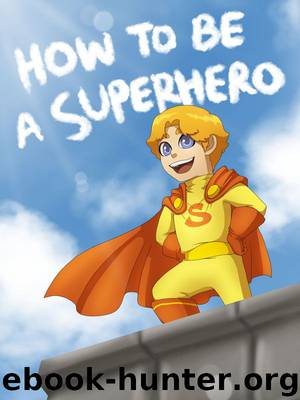 How To Be A Superhero (A Fun Illustrated Children's Picture Book; Perfect Bedtime Story) by Rachel Yu