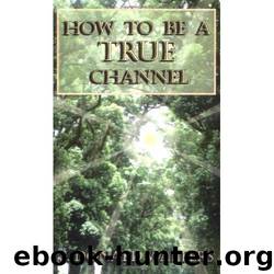 How To Be A True Channel by J. Donald Walters