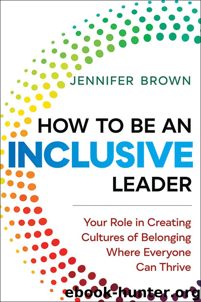 How To Be An Inclusive Leader: Your Role in Creating Cultures of Belonging Where Everyone Can Thrive by Jennifer Brown
