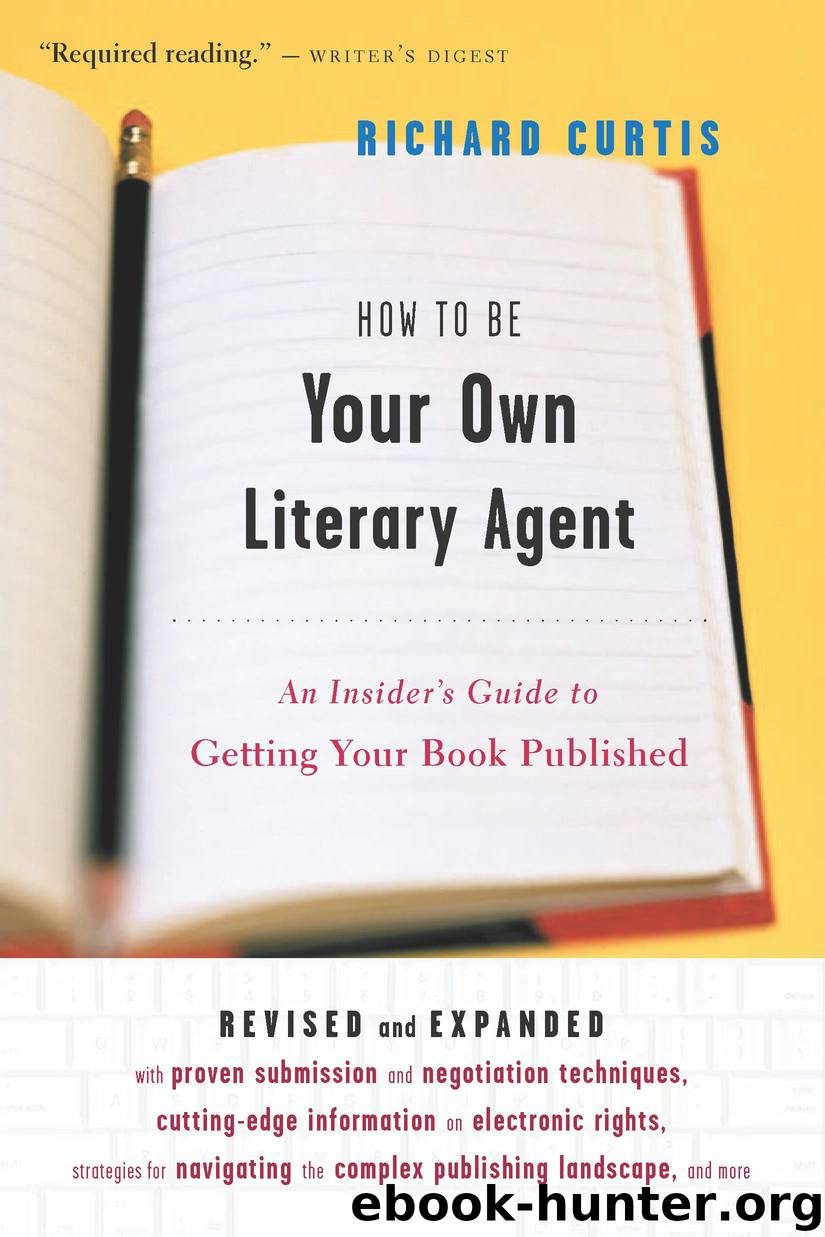 How To Be Your Own Literary Agent by Richard Curtis
