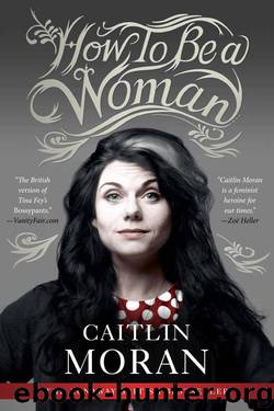 How To Be a Woman by Caitlin Moran