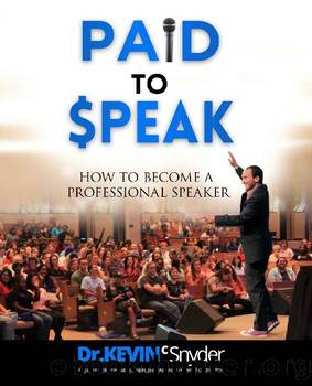 How To Become A Professional Speaker: PAID to SPEAK! by Kevin Snyder