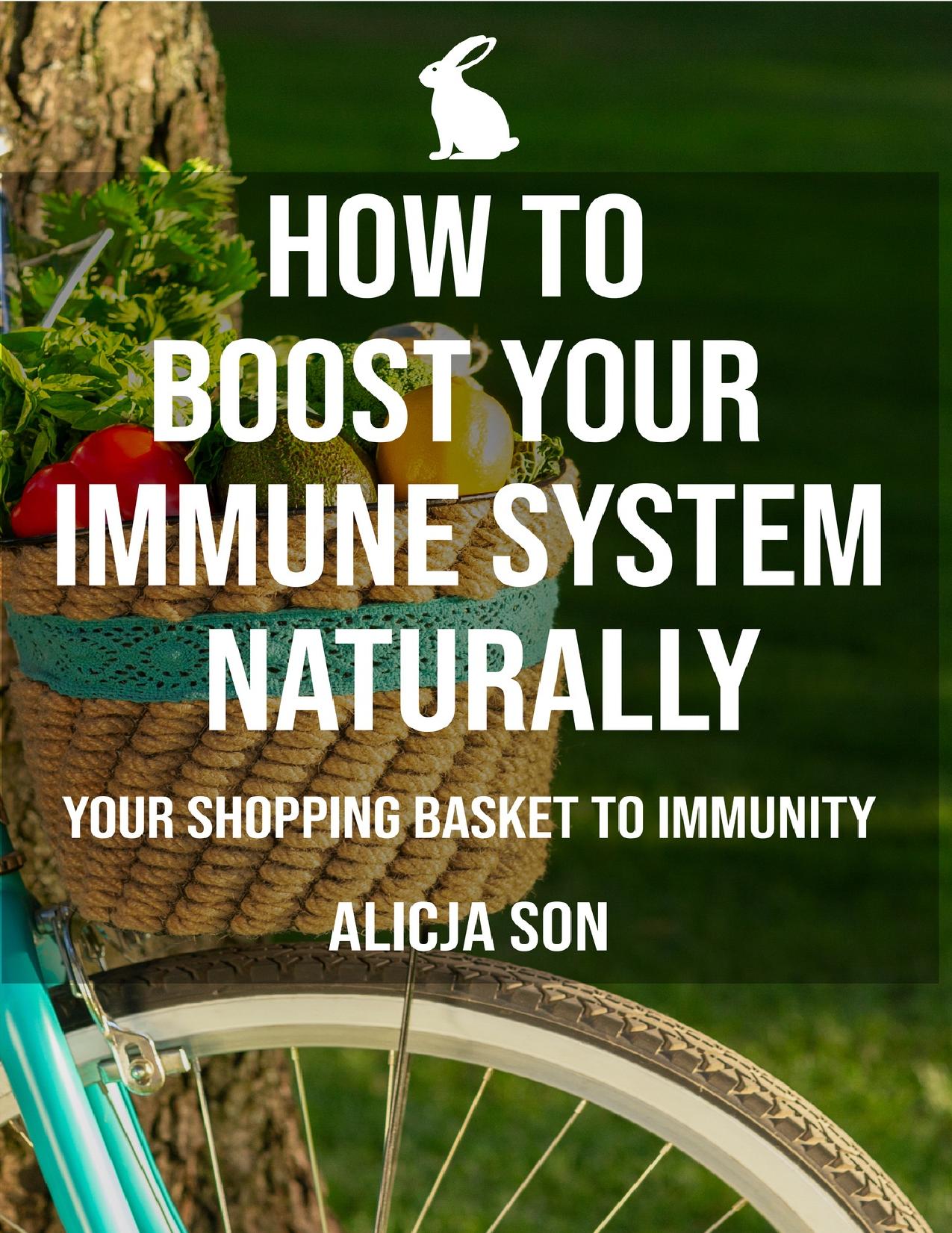 How To Boost Your Immune System Naturally: Your Shopping Basket To Immunity by Alicja Son