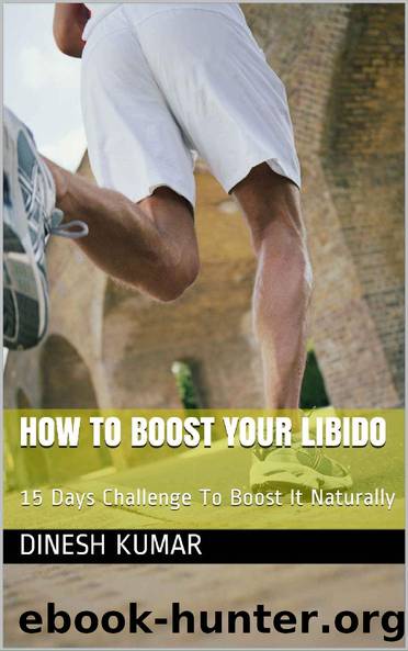 How To Boost Your Libido : 15 Days Challenge To Boost It Naturally by Dinesh Kumar