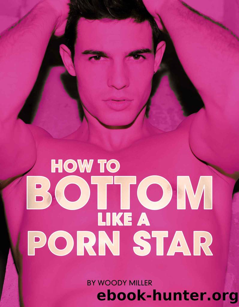 How To Bottom Like A Porn Star by Miller Woody