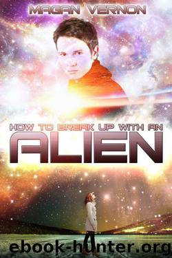How To Break Up With An Alien by Magan Vernon