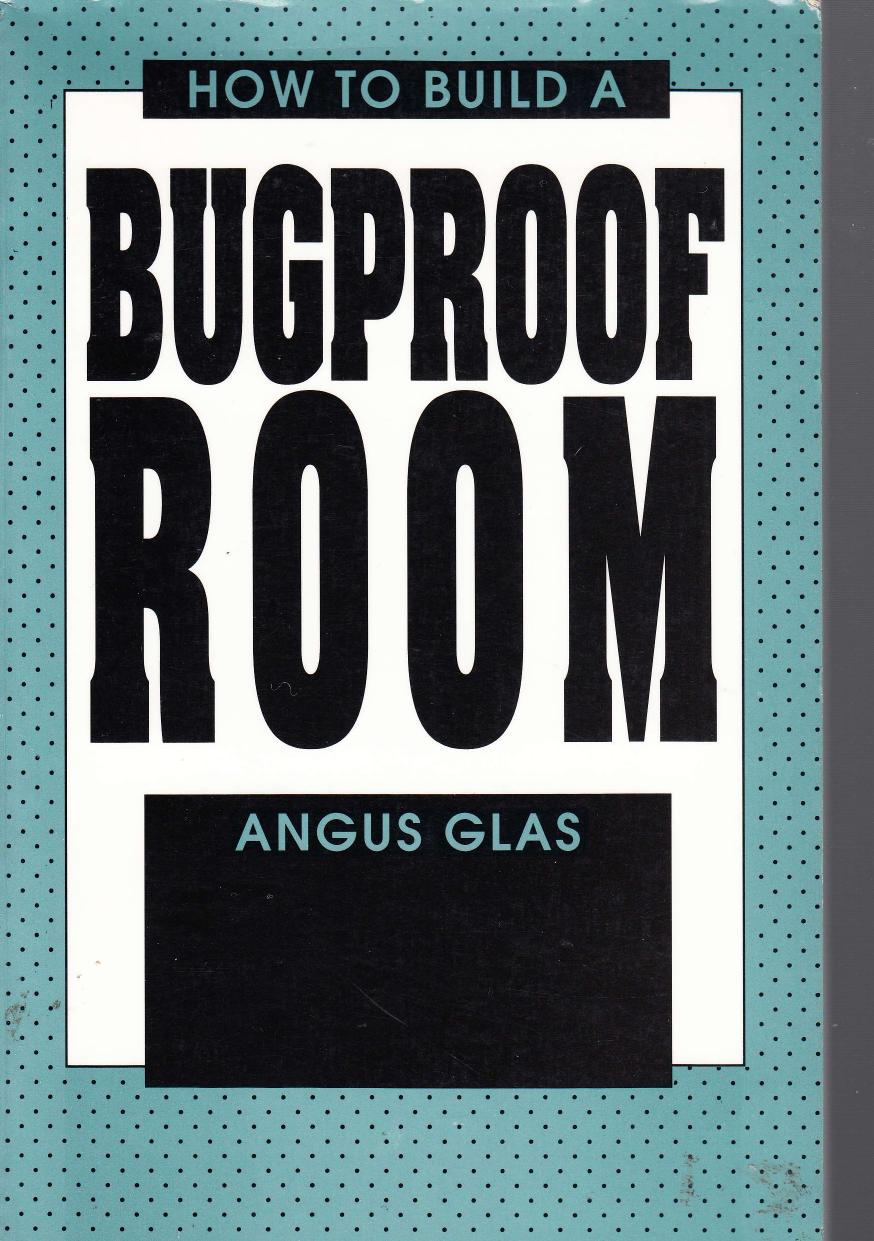 How To Build A Bugproof Room by Angus Glas