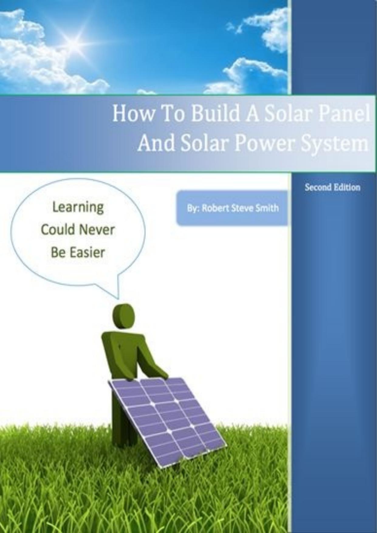 How To Build A Solar Panel And Solar Power System, Second Edition by Robert Smith