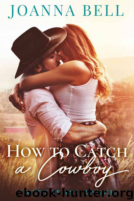 How To Catch A Cowboy: A Small Town Montana Romance by Joanna Bell