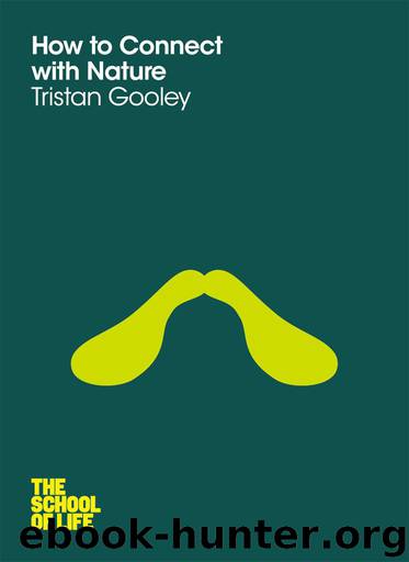 How To Connect With Nature (School of Life) by Gooley Tristan & The School Of Life