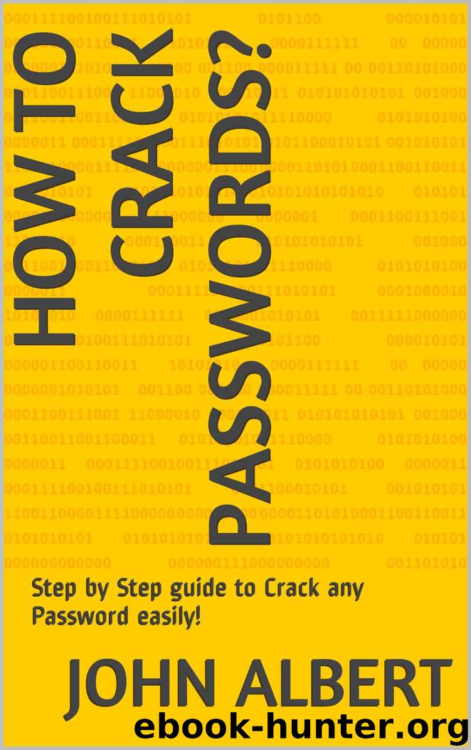 How To Crack Passwords?: Step by Step guide to Crack any Password easily! by Albert John
