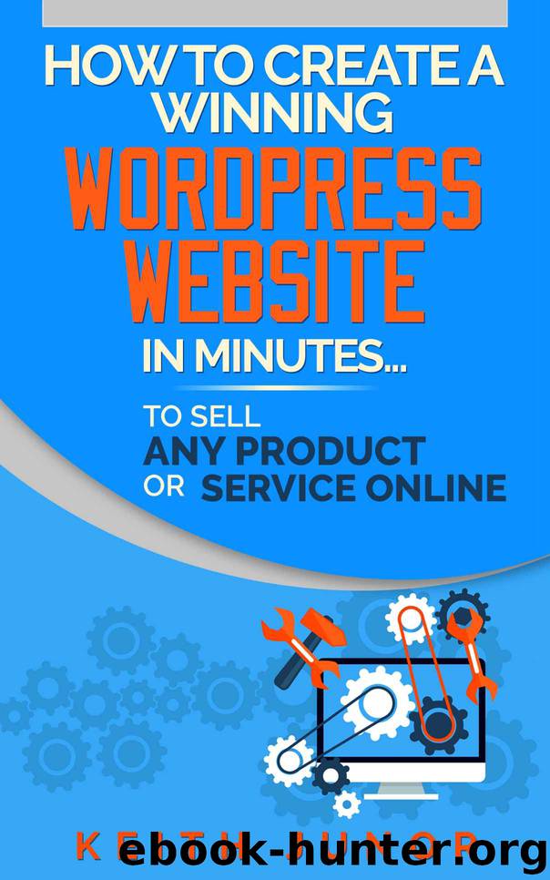 How To Create A Wordpress Website To Sell Any Product Or Service Online. by Keith Junor