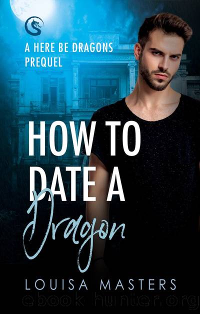 How To Date A Dragon: A Here Be Dragons Prequel by Louisa Masters