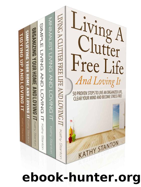 How To Declutter And Simplify Your Life: 6 Manuscripts: Learn Over 200 Creative Ways To Get Organized Fast (Downsizing, Declutter Techniques, How To Clean Fast Book 1) by Kathy Stanton & Rick Riley