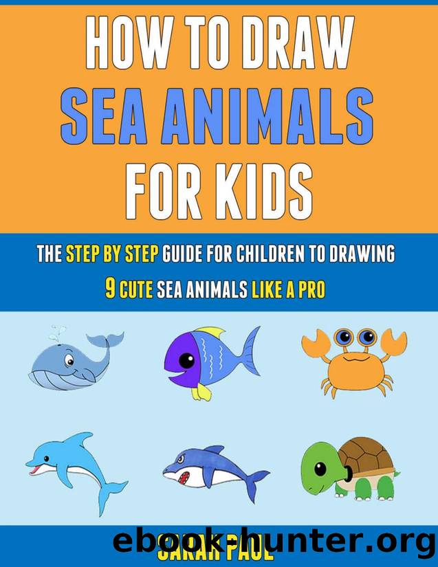 How To Draw Sea Animals For Kids by Paul Sarah & Wilson Laura