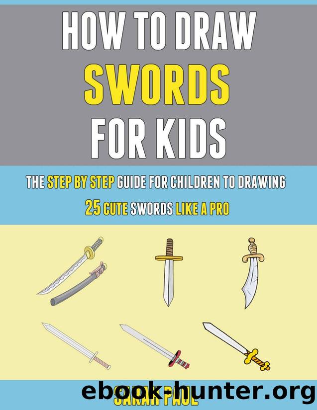 How To Draw Swords For Kids by Paul Sarah & Wilson Laura