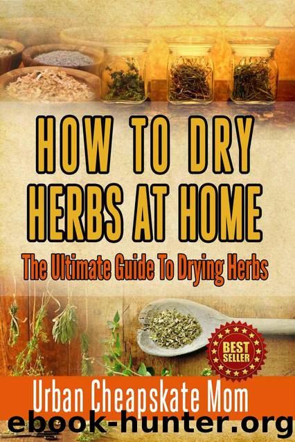 How To Dry Herbs At Home: The Ultimate Guide To Drying Herbs by Urban Cheapskate Mom