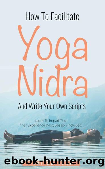 How To Facilitate Yoga Nidra And Write Your Own Scripts: Scripts & MP3 Session Included by Sri Devidas