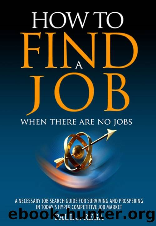 How To Find A Job: When There Are No Jobs (Book #1) A Necessary Job Search and Career Planning Guide for Today's Job Market (Career Development Series) by Paul Rega