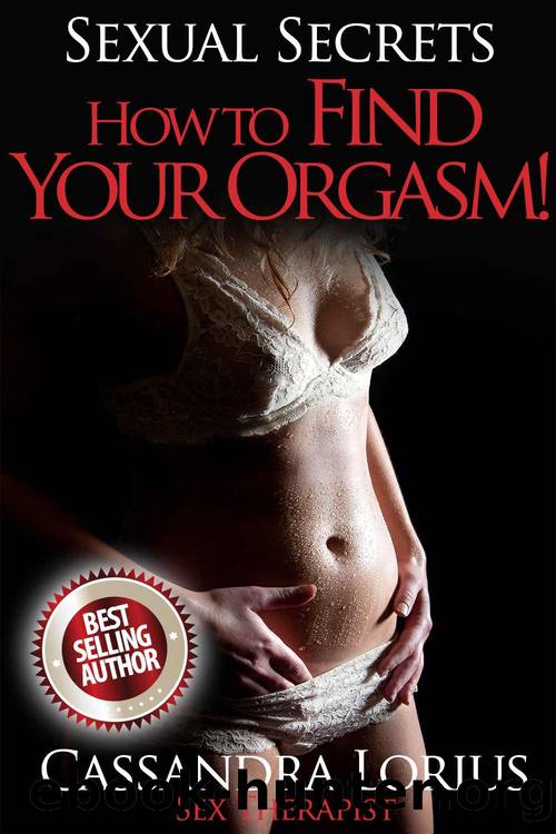 How To Find Your Orgasm (SEXUAL SECRETS Book 1) by Cassandra Lorius
