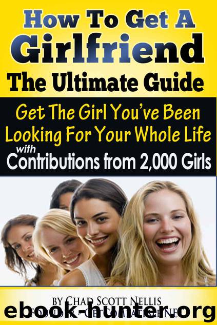 How To Get A Girlfriend - The Ultimate Guide by Nellis Chad