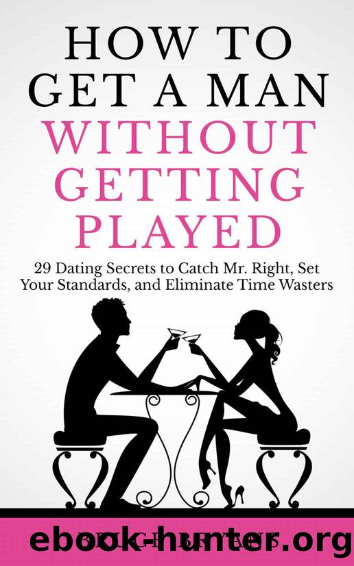 How To Get A Man Without Getting Played: 29 Dating Secrets to Catch Mr. Right, Set Your Standards, and Eliminate Time Wasters by Bruce Bryans