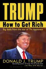 How To Get Rich by Trump Donald