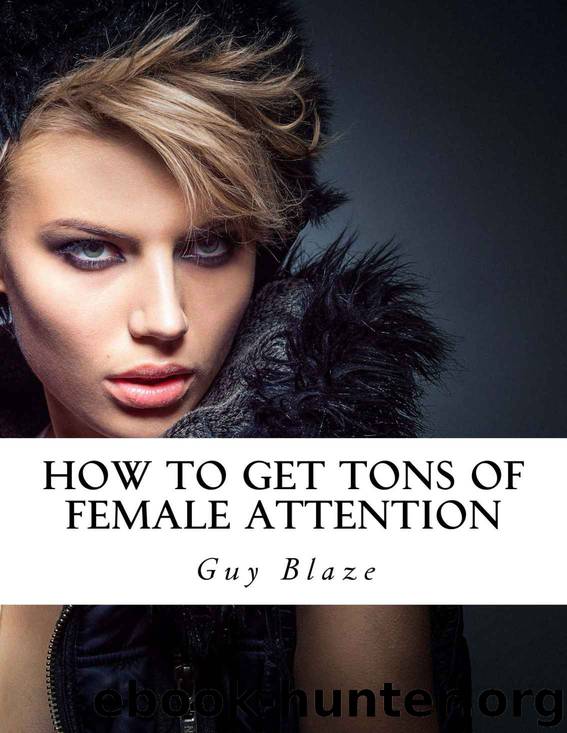 How To Get Tons Of Female Attention by Blaze Guy & Blaze Guy