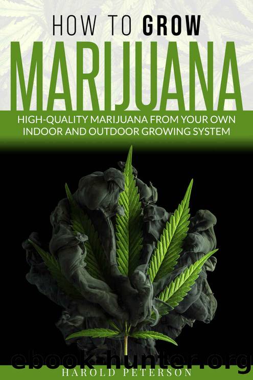 How To Grow Marijuana: High-Quality Marijuana from your own Indoor and Outdoor growing system. by Harold Peterson