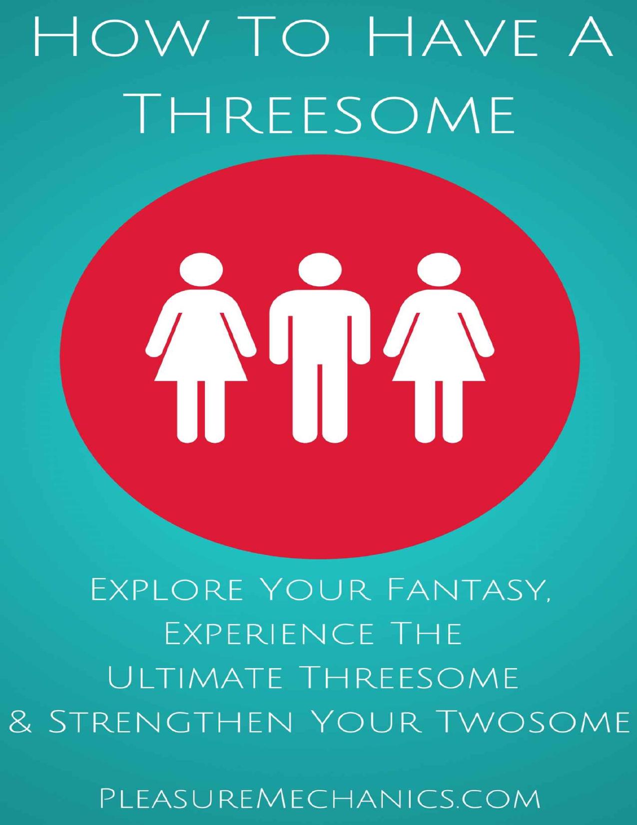 How To Have A Threesome: Explore Your Fantasy, Experience The Ultimate Threesome & Strengthen Your Twosome by Pleasure Mechanics