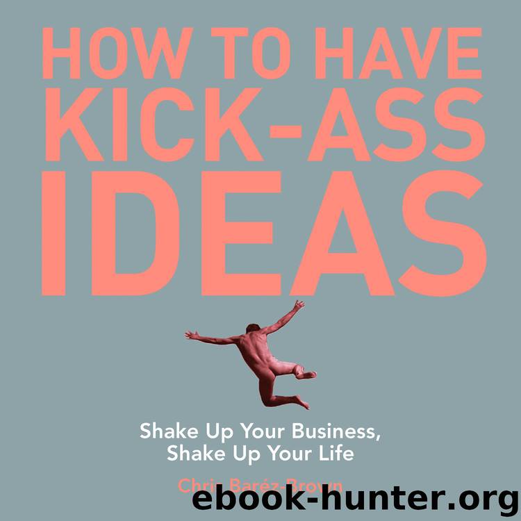How To Have Kick-Ass Ideas by Chris Baréz-Brown