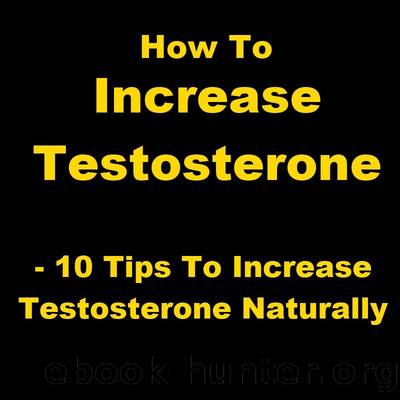 How To Increase Testosterone - 10 Tips To Increase Testosterone Naturally by Paul King