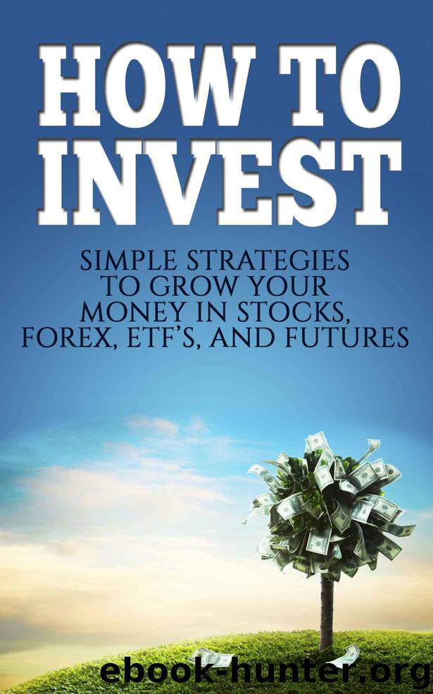 How To Invest: Simple Strategies To Grow Your Stocks, ETF’s, and Futures (How To Invest, Stocks, Binary Options, Investing, Day Trading, ETF’s, Futures Book 1) by Michael Edwards