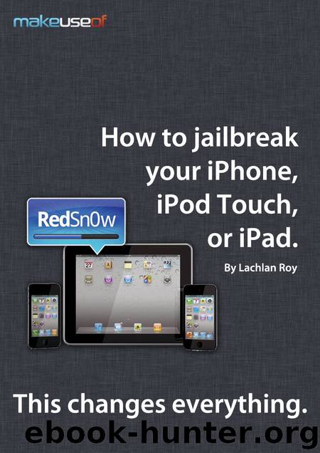 How To Jailbreak Your iPhone, iPod Touch or iPad by Lachlan Roy