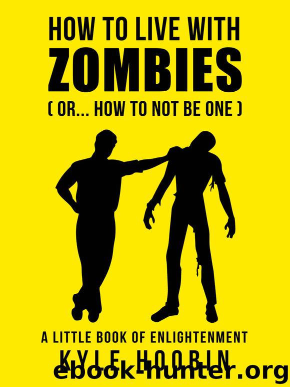 How To Live With Zombies: (Or... How To Not Be One) A Little Book of Enlightenment by Kyle Hoobin