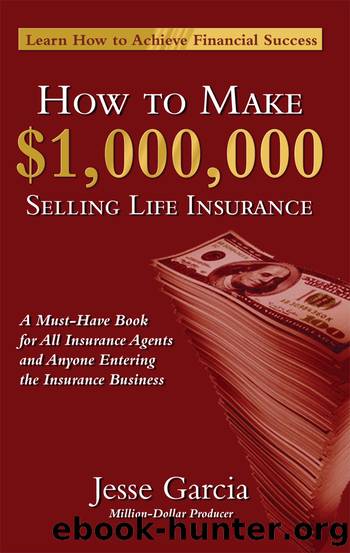 How To Make A Million Dollars Selling Life Insurance by Jesse Garcia