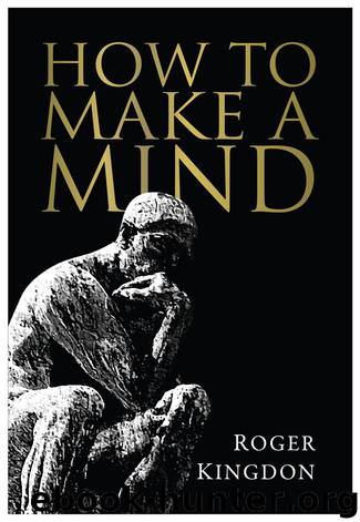 How To Make A Mind by Roger Kingdon