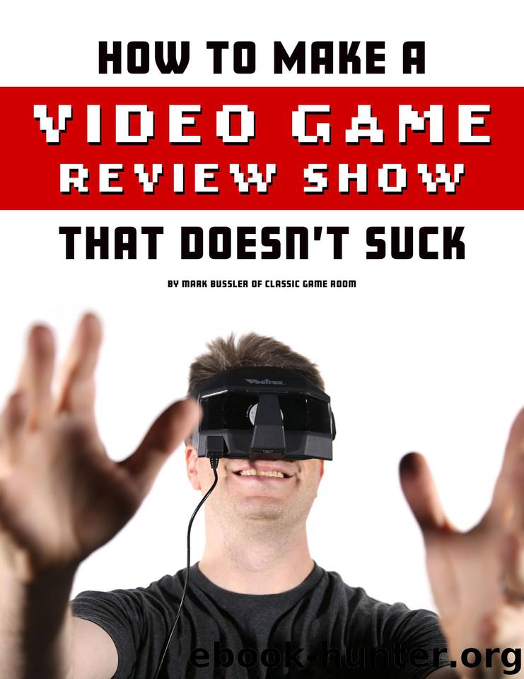 How To Make A Video Game Review Show That Doesn't Suck by Mark Bussler