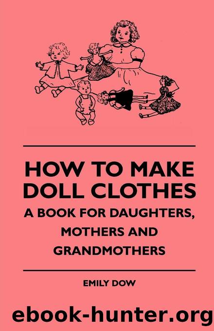 How To Make Doll Clothes: A Book For Daughters, Mothers & Grandmothers by Emily R. Dow