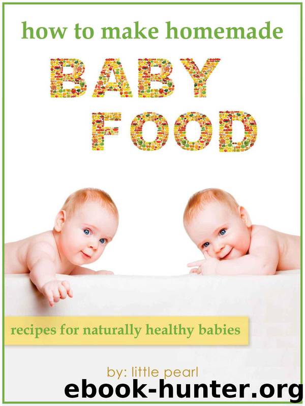 How To Make Homemade Baby Food: Recipes For Naturally Healthy Babies